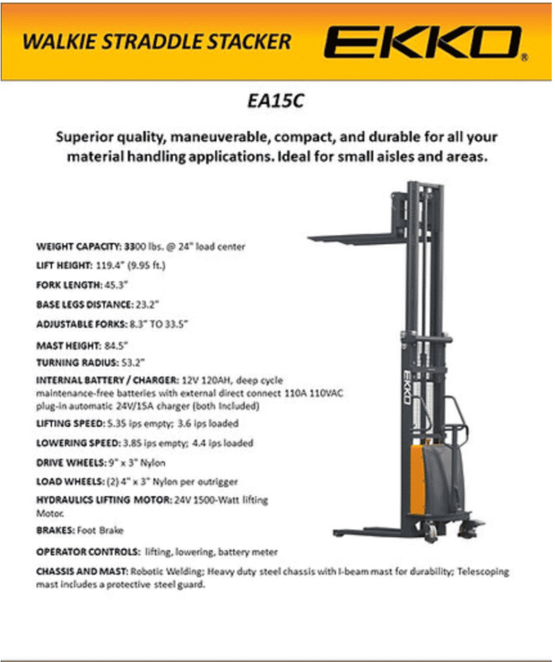 The Ekko Ea15C Semi-Electric Fork-Over Stacker Is Designed With The Combination Of The Versatility Of Forklift And A Pallet Stacker. It Is Ideal For Loading And Unloading Trucks, Loading Docks, Stock Rooms, Manufacturing Floors And Warehousing. Made From High Quality Steel And Components With Durable Quality Drives To Withstand Any Terrain, Usage, Impact And Directional Changes For The Use Of Any Application With Confidence And Assu Load Capacity 3300Lbs. Raised Height 119.3&Quot; (9.95Ft) Fork Length 45.3&Quot; Power Lifting Manual Drive Adjustable Forks Internal Charger 12V/20A Included Battery 12V 120Ah Included Ergonomic Handle Steel Construction Robotic Welding 3 Years Limited Warranty Ekko Ea15C Semi-Electric Fork-Over Stacker
